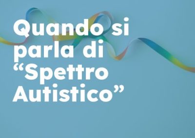 Quando si parla di “Spettro Autistico”